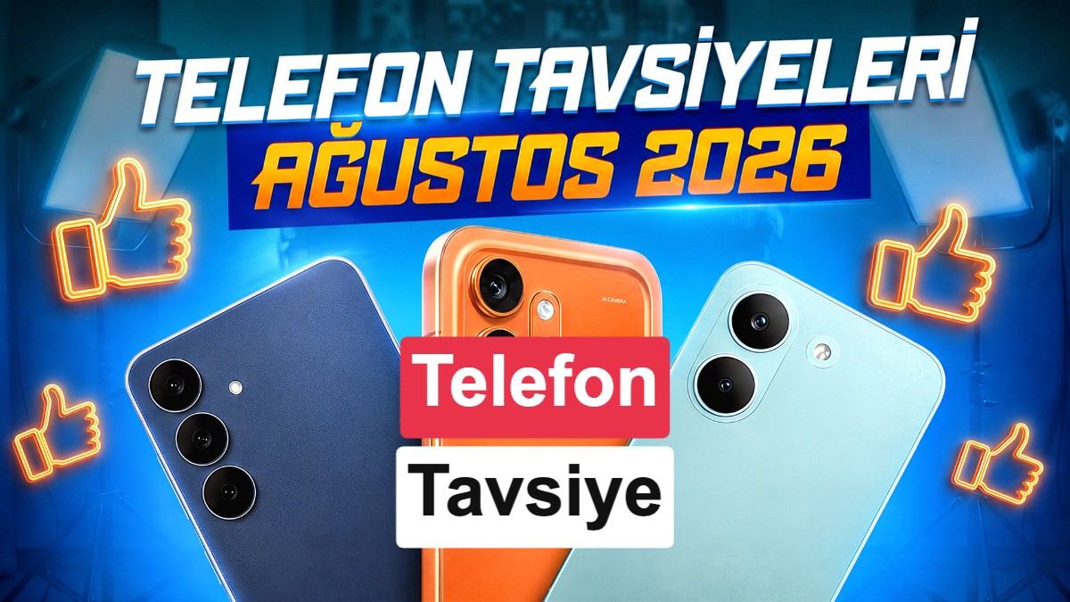Telefon Tavsiyeleri – Ağustos 2026